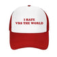 "I HATE VRS THE WORLD" Trucker Hats